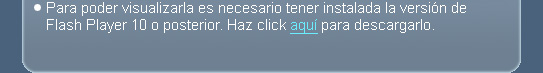 Para poder visualizarla es necesario tener instalada la versión de Flash Player 10 o posterior.