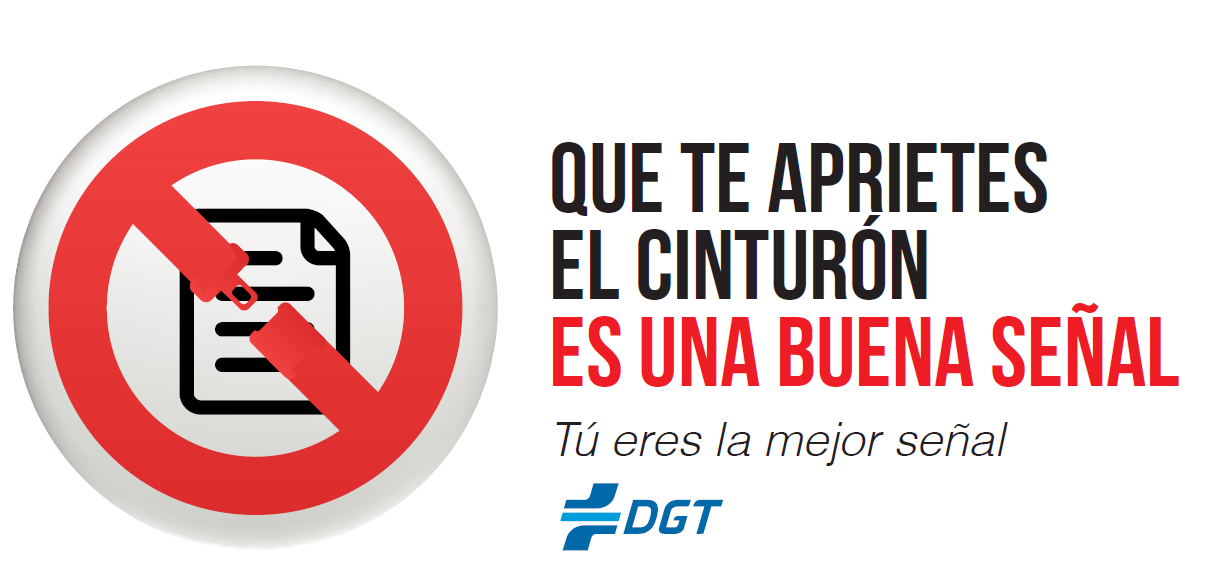 A la izquierda una señal circular del icono de un documento de papel rodeado de un circulo rojo y atravesada por una línea roja en forma de cinturón de seguridad. A la derecha se encuentra el texto "Que te aprietes el cinturón es una buena señal. Tú eres la mejor señal" A continuación, el Logo de la Dirección General de Tráfico.
