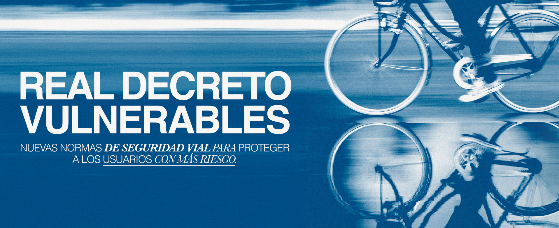 Título Real Decreto Vulnerables. Nuevas normas de seguridad vial para proteger a los usuarios con más riesgo