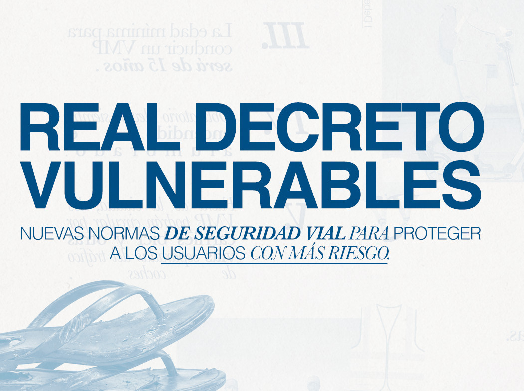 Título Real Decreto Vulnerables. Nuevas normas de seguridad vial para proteger a los usuarios con más riesgo